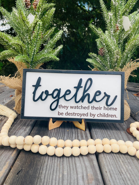 Together sign, children destroyed house, home decor, farmhouse decor, humorous decor, rustic, framed sign, wall decor